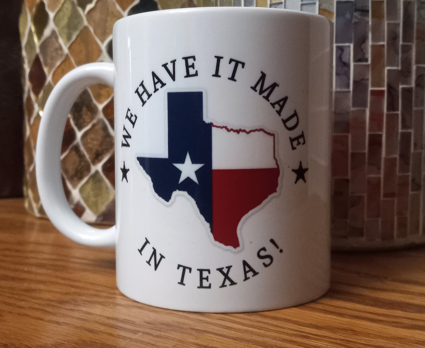 11 Oz "We Have It Made In Texas!" Ceramic Mug